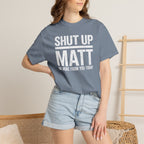 Shut Up Matt Funny Graphic T-Shirt