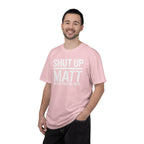 Shut Up Matt Funny Graphic T-Shirt