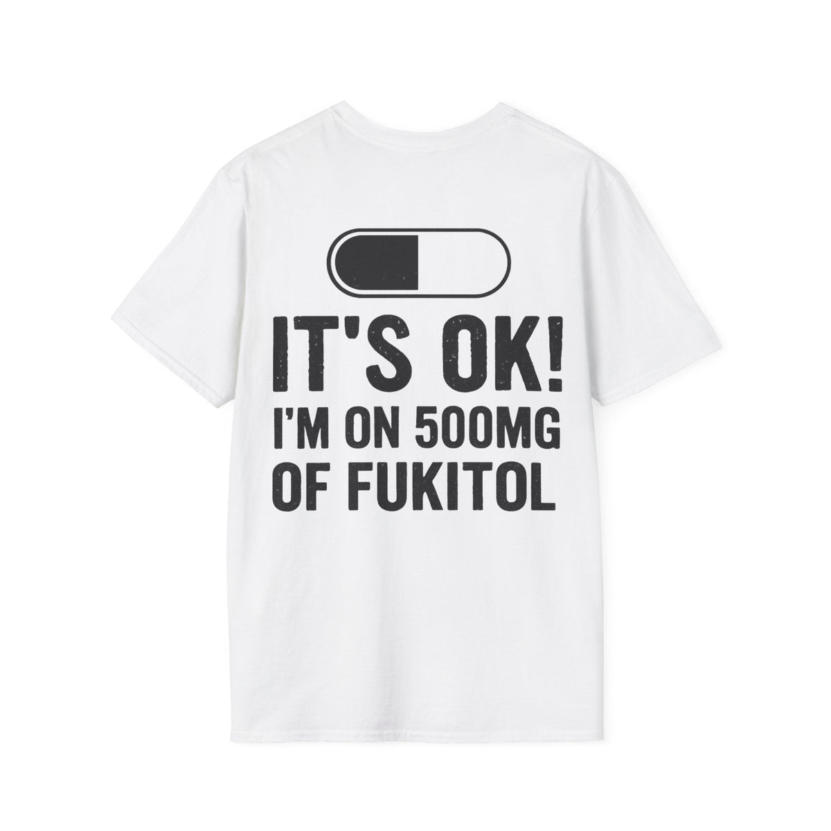 I’M ON 500MG OF FUKITOL (Back Print)