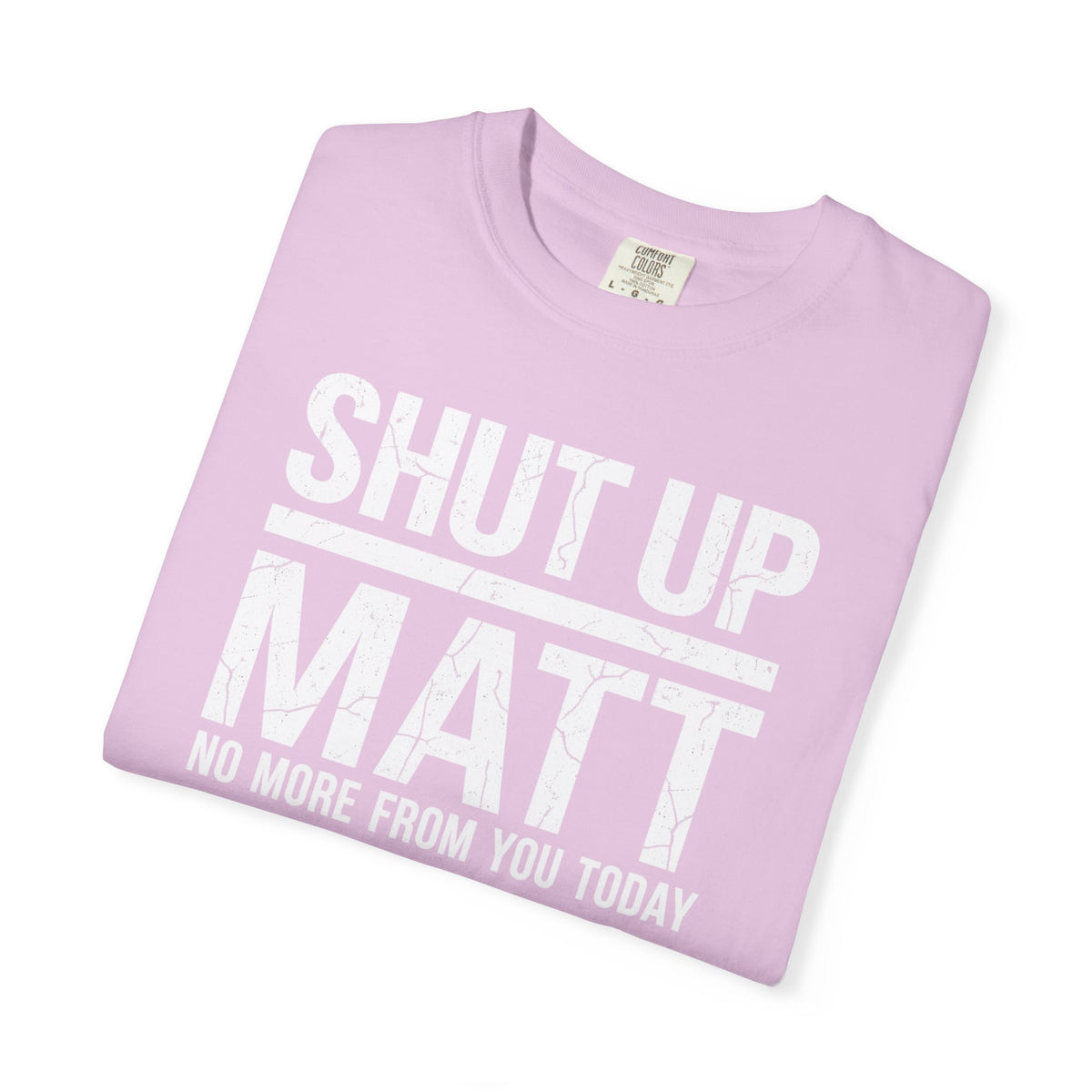 Shut Up Matt Funny Graphic T-Shirt