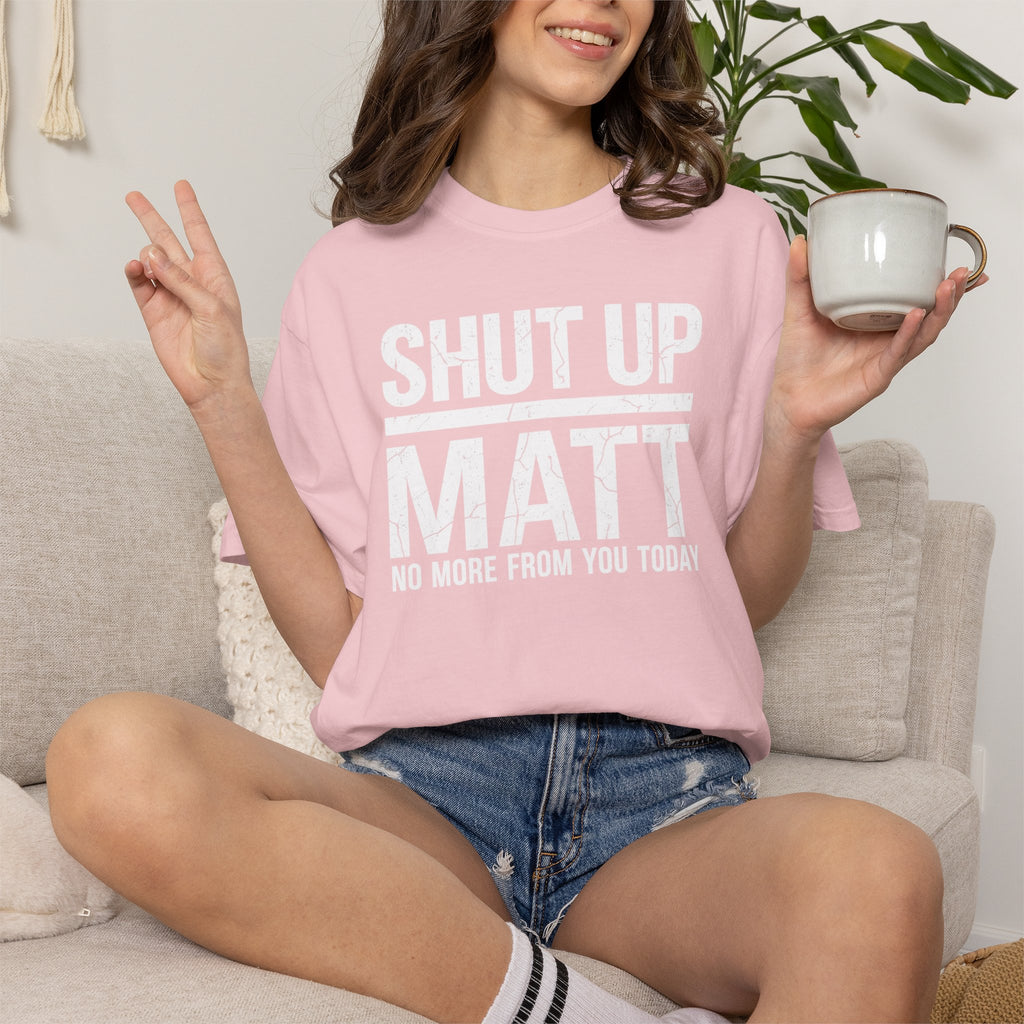 Shut Up Matt Funny Graphic T-Shirt