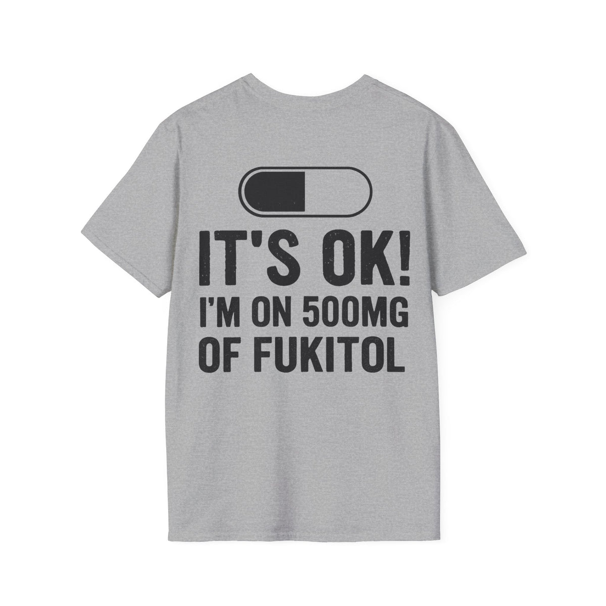 I’M ON 500MG OF FUKITOL (Back Print)