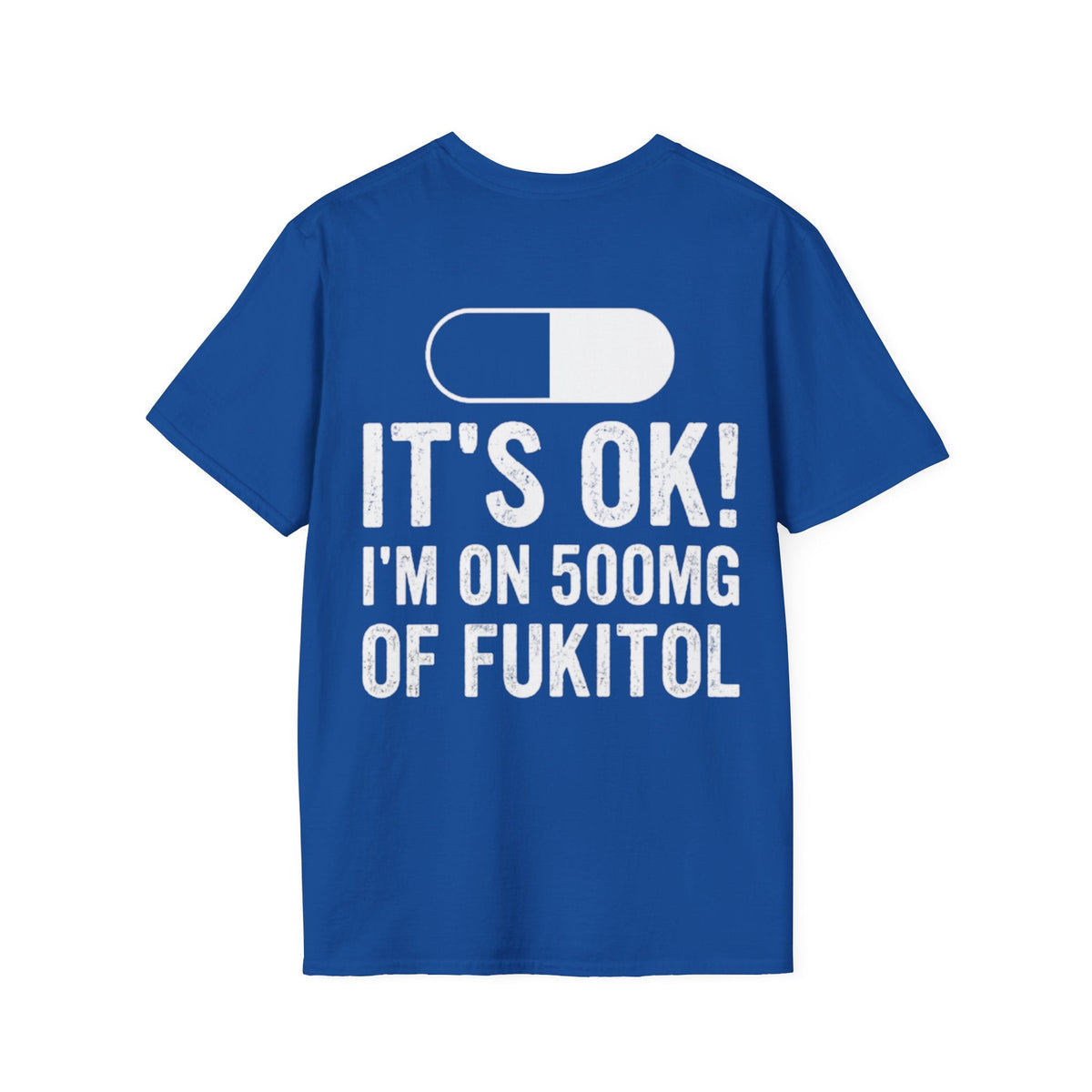 I’M ON 500MG OF FUKITOL (Back Print)