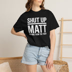 Shut Up Matt Funny Graphic T-Shirt