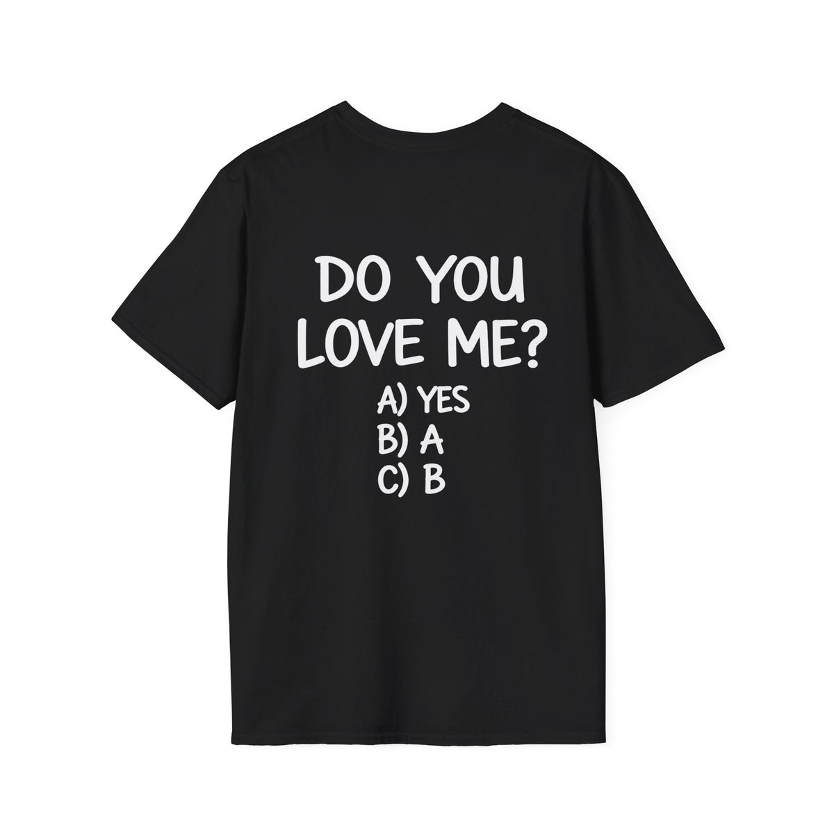 DO YOU LOVE ME? T-Shirt Unisex Back Printed