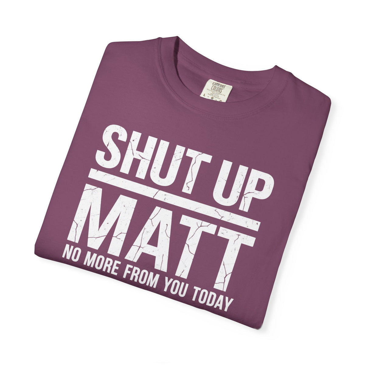 Shut Up Matt Funny Graphic T-Shirt