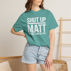 Shut Up Matt Funny Graphic T-Shirt