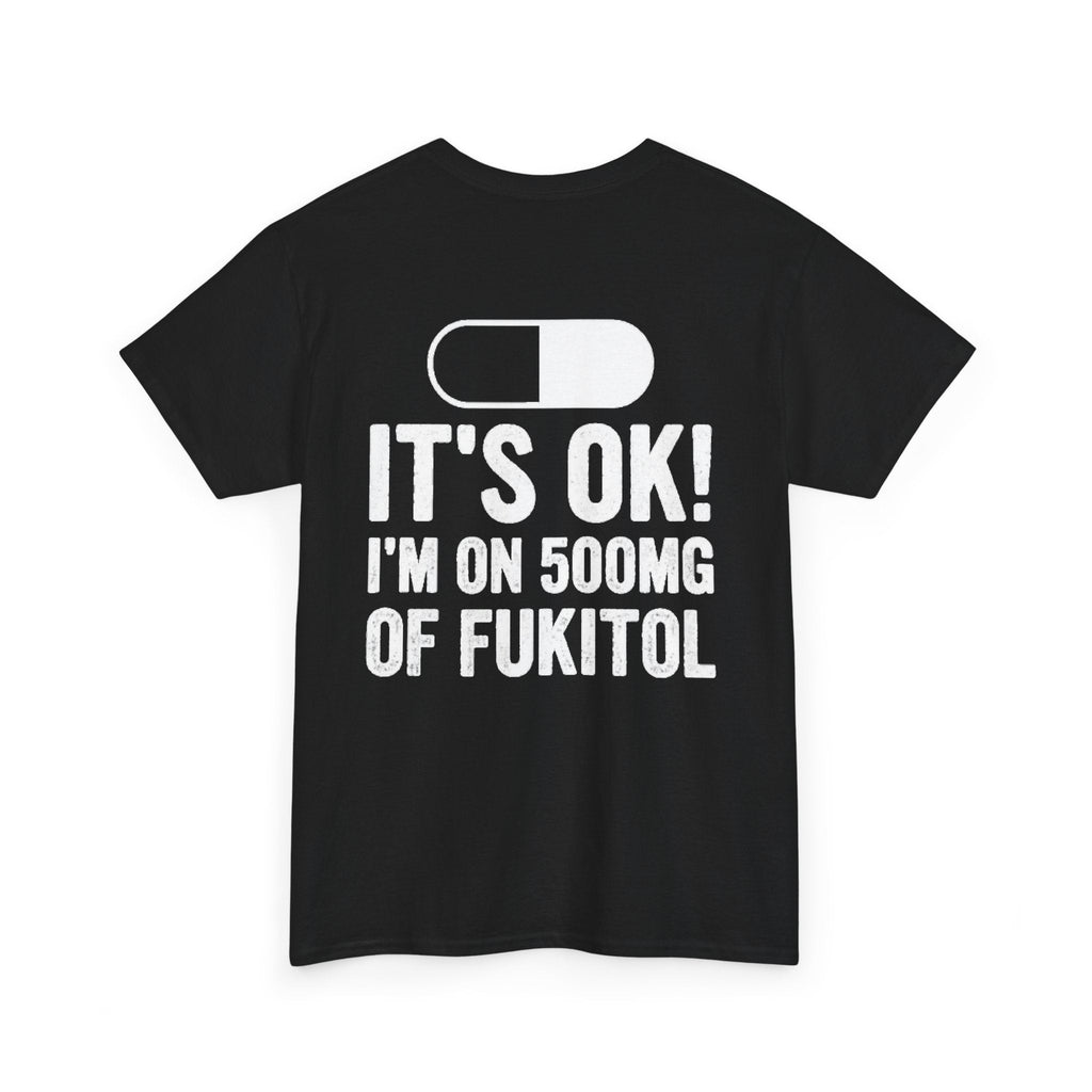 I’M ON 500MG OF FUKITOL (Back Print)