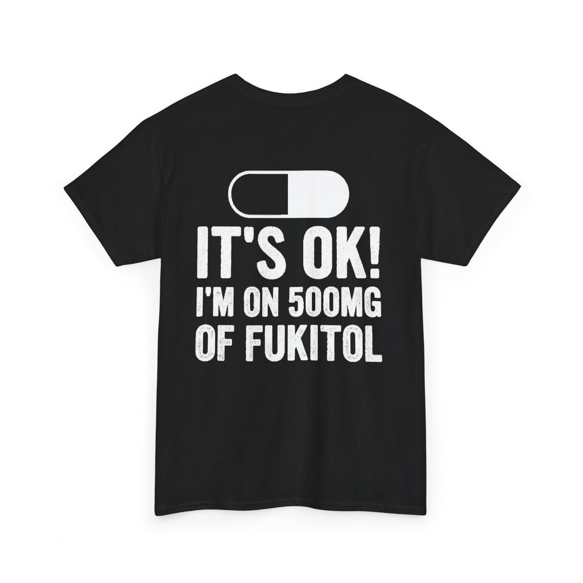 I’M ON 500MG OF FUKITOL (Back Print)