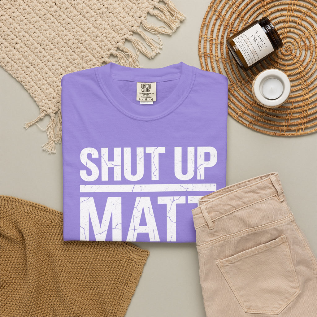 Shut Up Matt Funny Graphic T-Shirt
