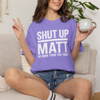Shut Up Matt Funny Graphic T-Shirt