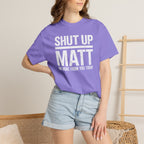 Shut Up Matt Funny Graphic T-Shirt