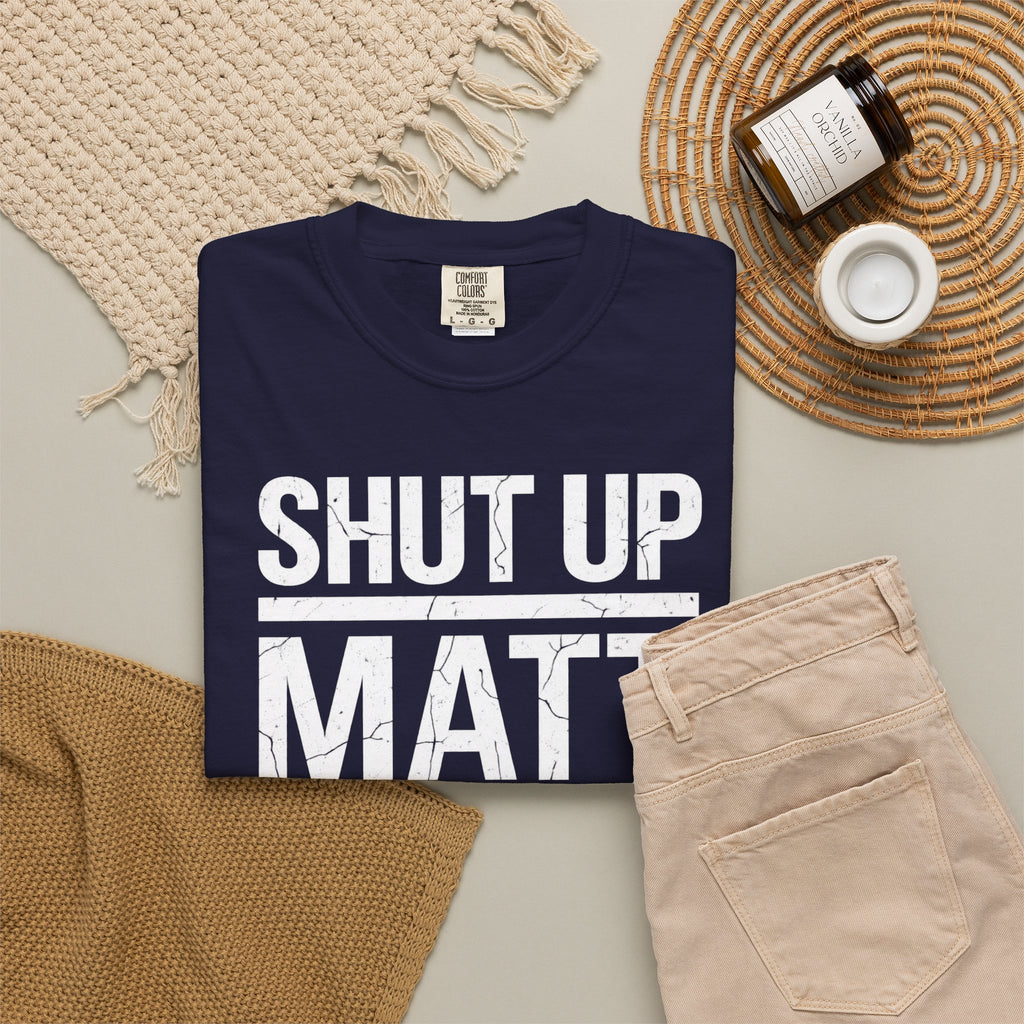Shut Up Matt Funny Graphic T-Shirt