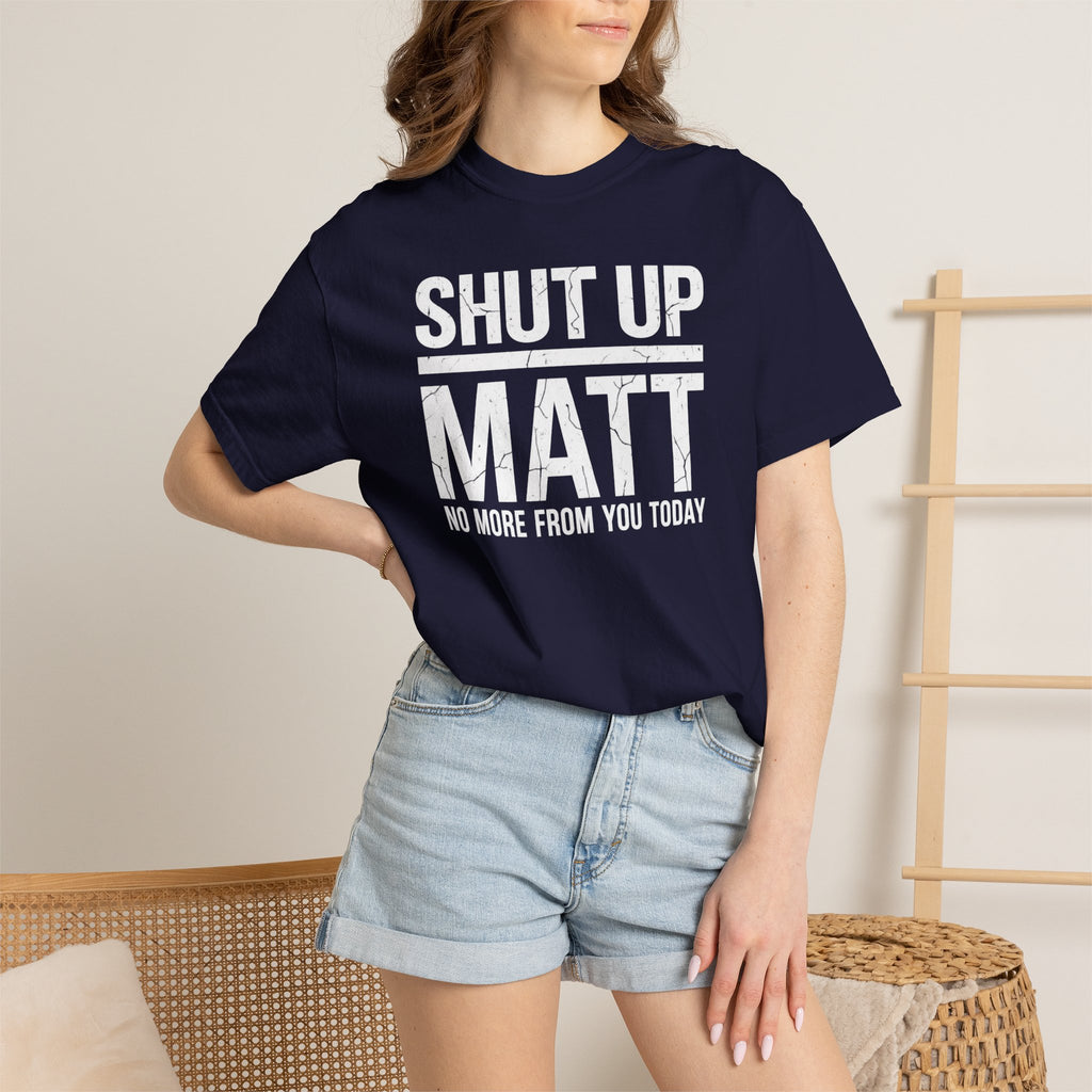 Shut Up Matt Funny Graphic T-Shirt
