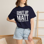 Shut Up Matt Funny Graphic T-Shirt