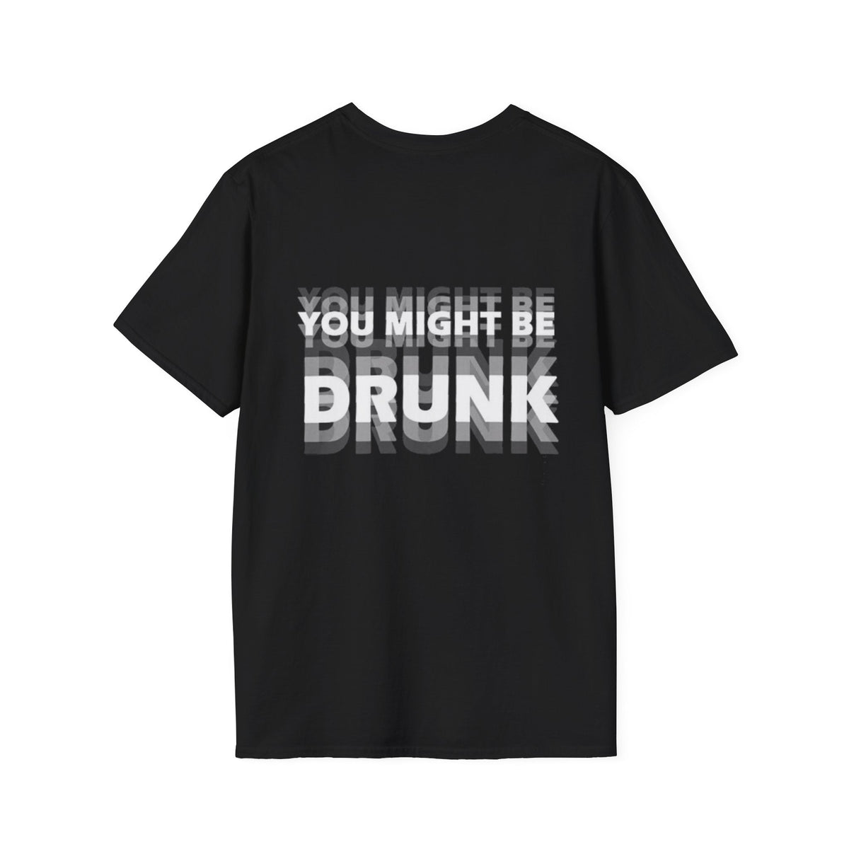 YOU MIGHT BE DRUNK - Funny Unisex T-Shirt (Back Print)