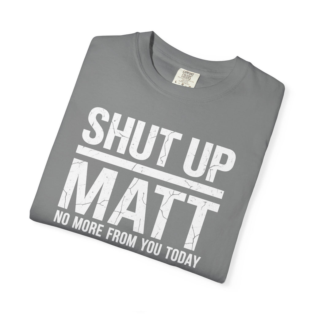 Shut Up Matt Funny Graphic T-Shirt