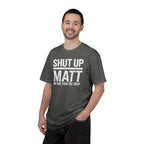 Shut Up Matt Funny Graphic T-Shirt