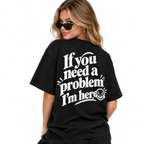 "If You Need Problem" Funny Graphic T-Shirt