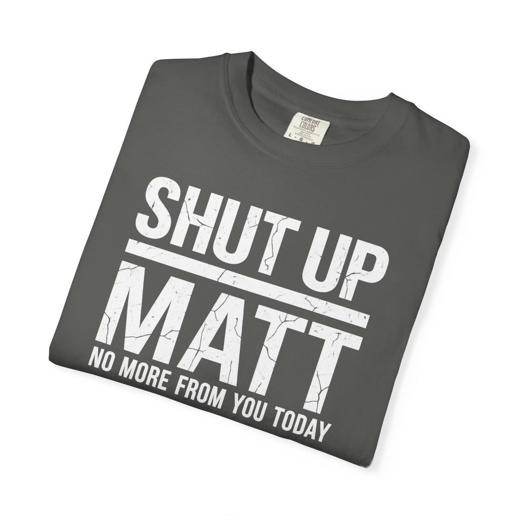 Shut Up Matt Funny Graphic T-Shirt