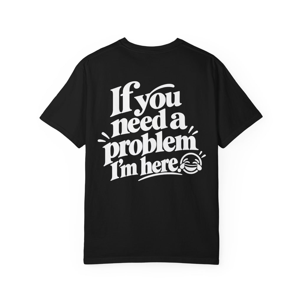 "If You Need Problem" Funny Graphic T-Shirt