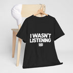 I WASN'T LISTENING