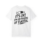It’s OK I’m on 500mg of Fuktol Funny Graphic T-Shirt