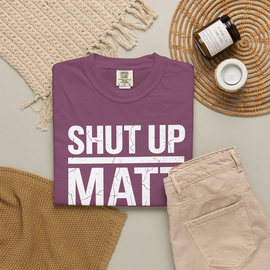 Shut Up Matt Funny Graphic T-Shirt
