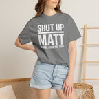 Shut Up Matt Funny Graphic T-Shirt