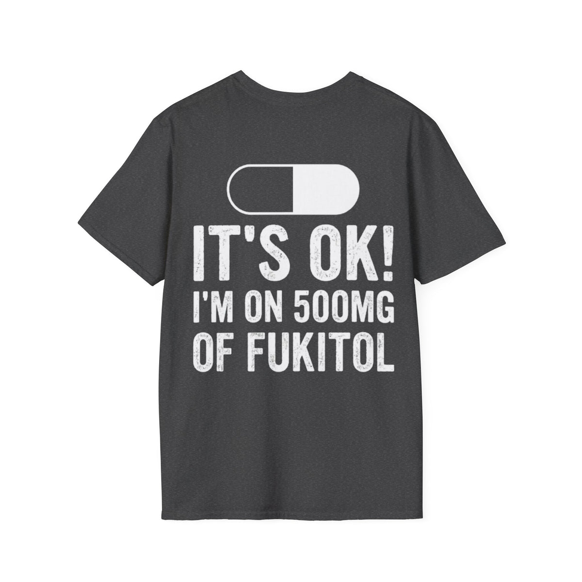 I’M ON 500MG OF FUKITOL (Back Print)