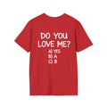 DO YOU LOVE ME? T-Shirt Unisex Back Printed