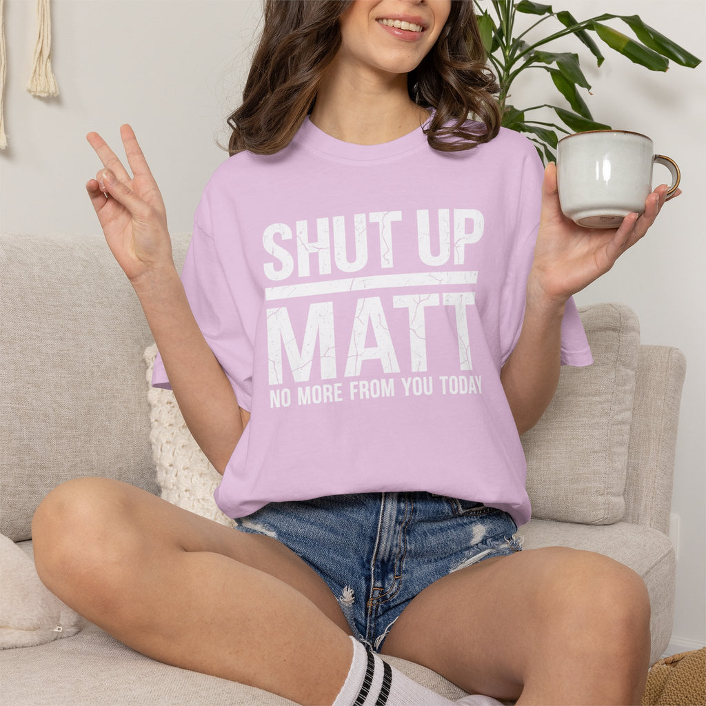 Shut Up Matt Funny Graphic T-Shirt