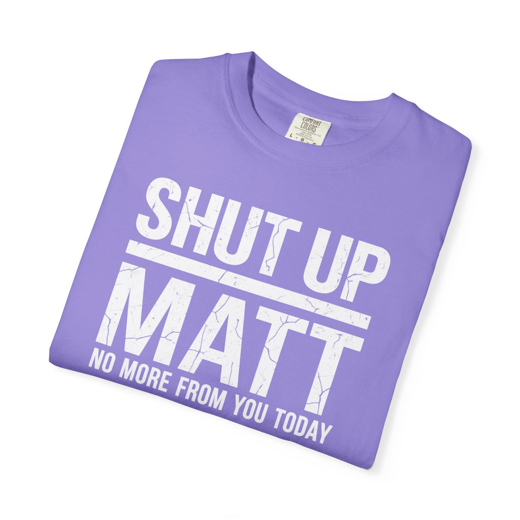 Shut Up Matt Funny Graphic T-Shirt