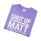 Shut Up Matt Funny Graphic T-Shirt