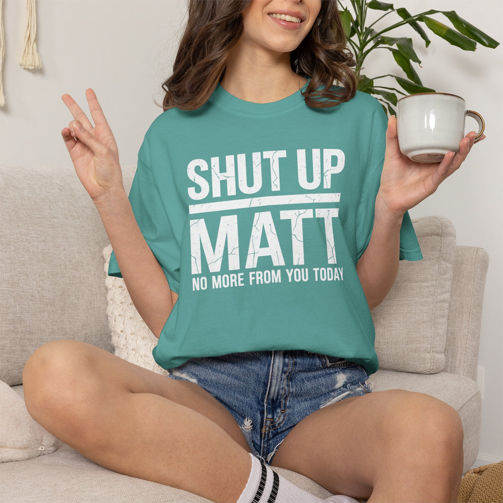 Shut Up Matt Funny Graphic T-Shirt