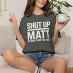 Shut Up Matt Funny Graphic T-Shirt