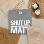 Shut Up Matt Funny Graphic T-Shirt