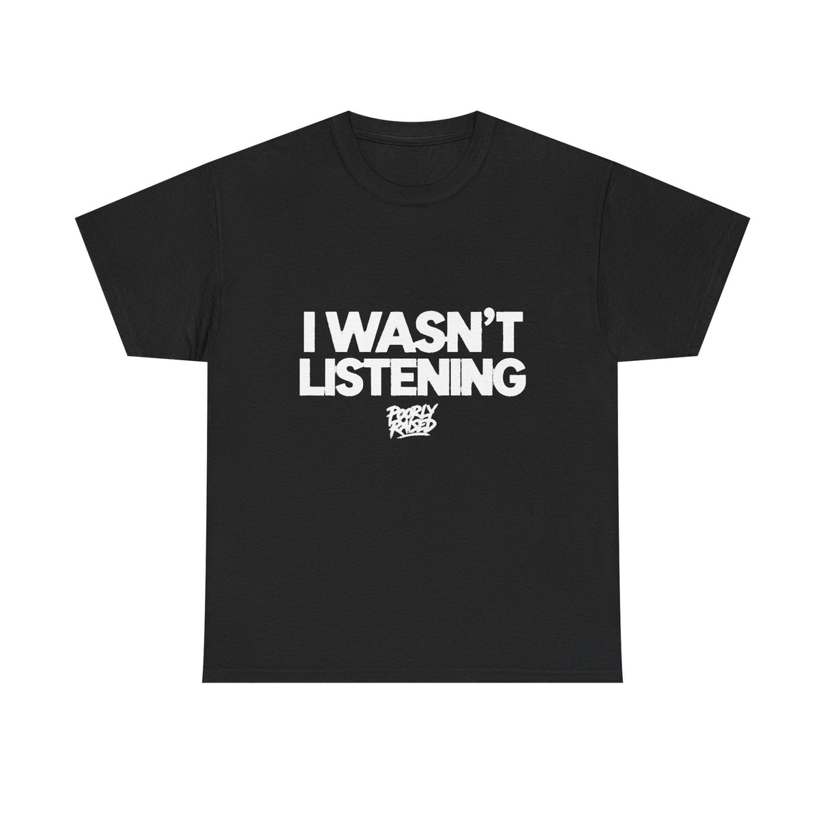 I WASN'T LISTENING