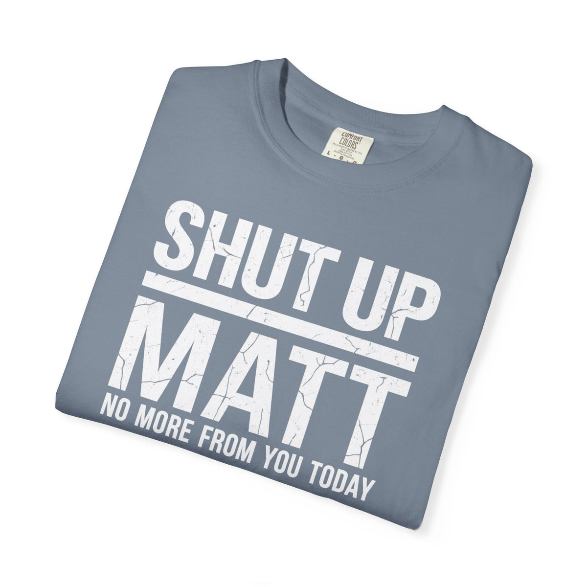 Shut Up Matt Funny Graphic T-Shirt