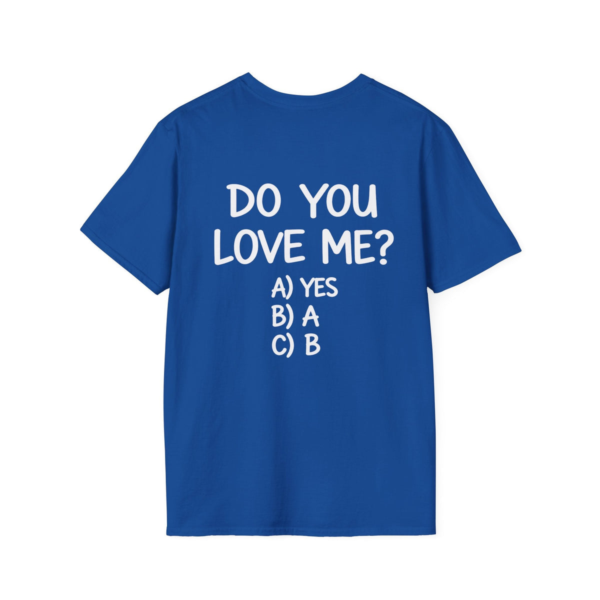 DO YOU LOVE ME? T-Shirt Unisex Back Printed