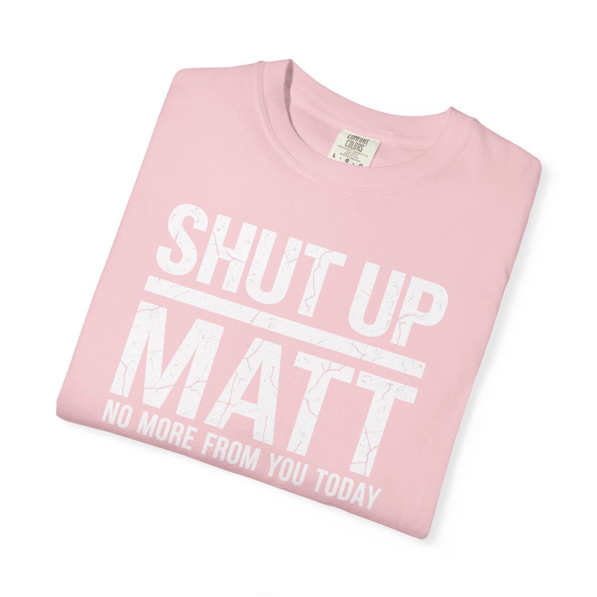 Shut Up Matt Funny Graphic T-Shirt