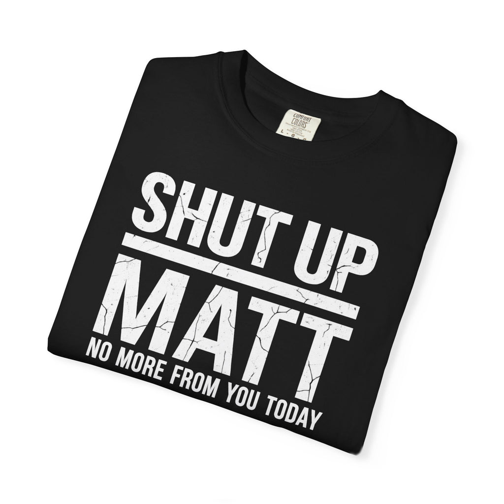 Shut Up Matt Funny Graphic T-Shirt
