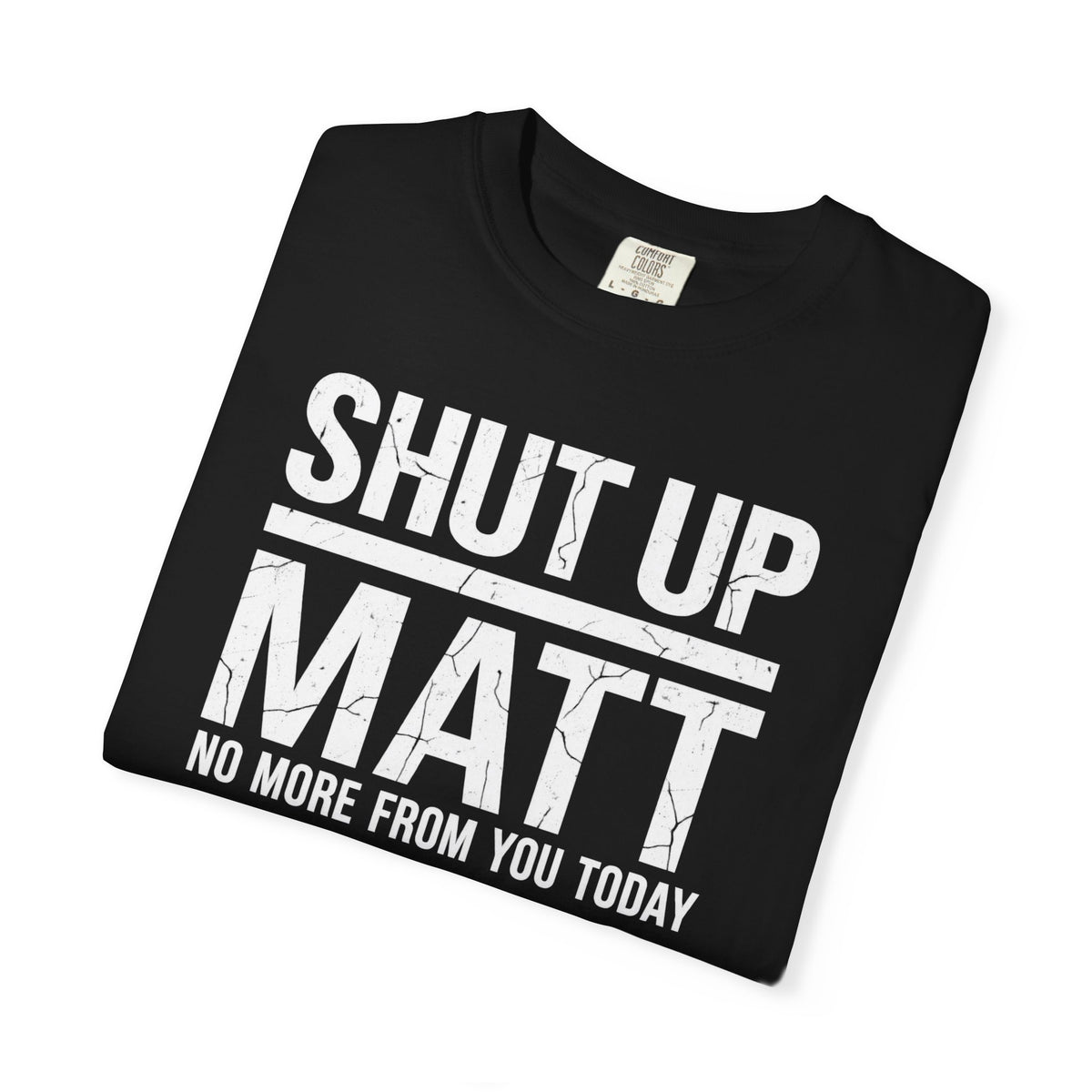 Shut Up Matt Funny Graphic T-Shirt