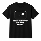 This Is A Very Old Picture Of Me - Funny Unisex Graphic T-Shirt