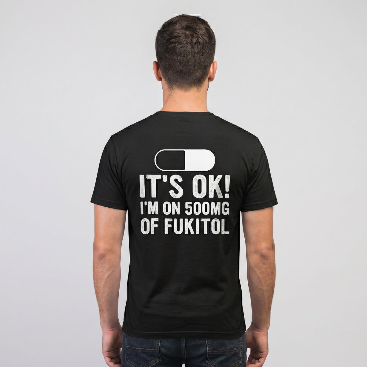 I’M ON 500MG OF FUKITOL (Back Print)
