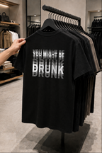 YOU MIGHT BE DRUNK - Funny Unisex T-Shirt (Back Print)