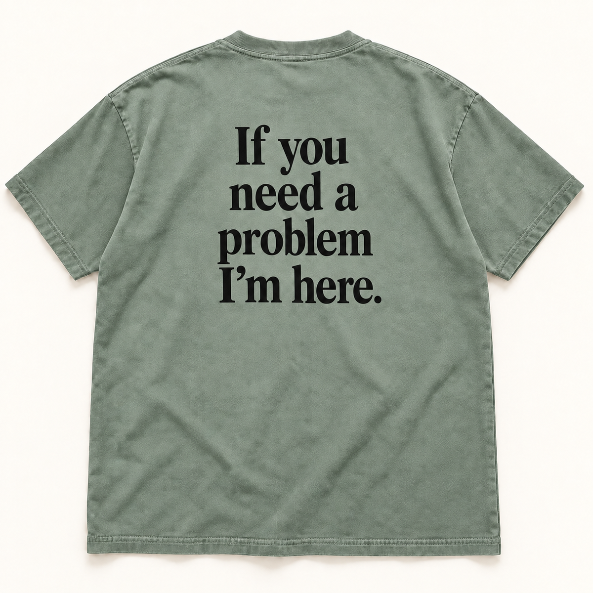 If You Need a Problem I’m Here — Premium Heavyweight Tee