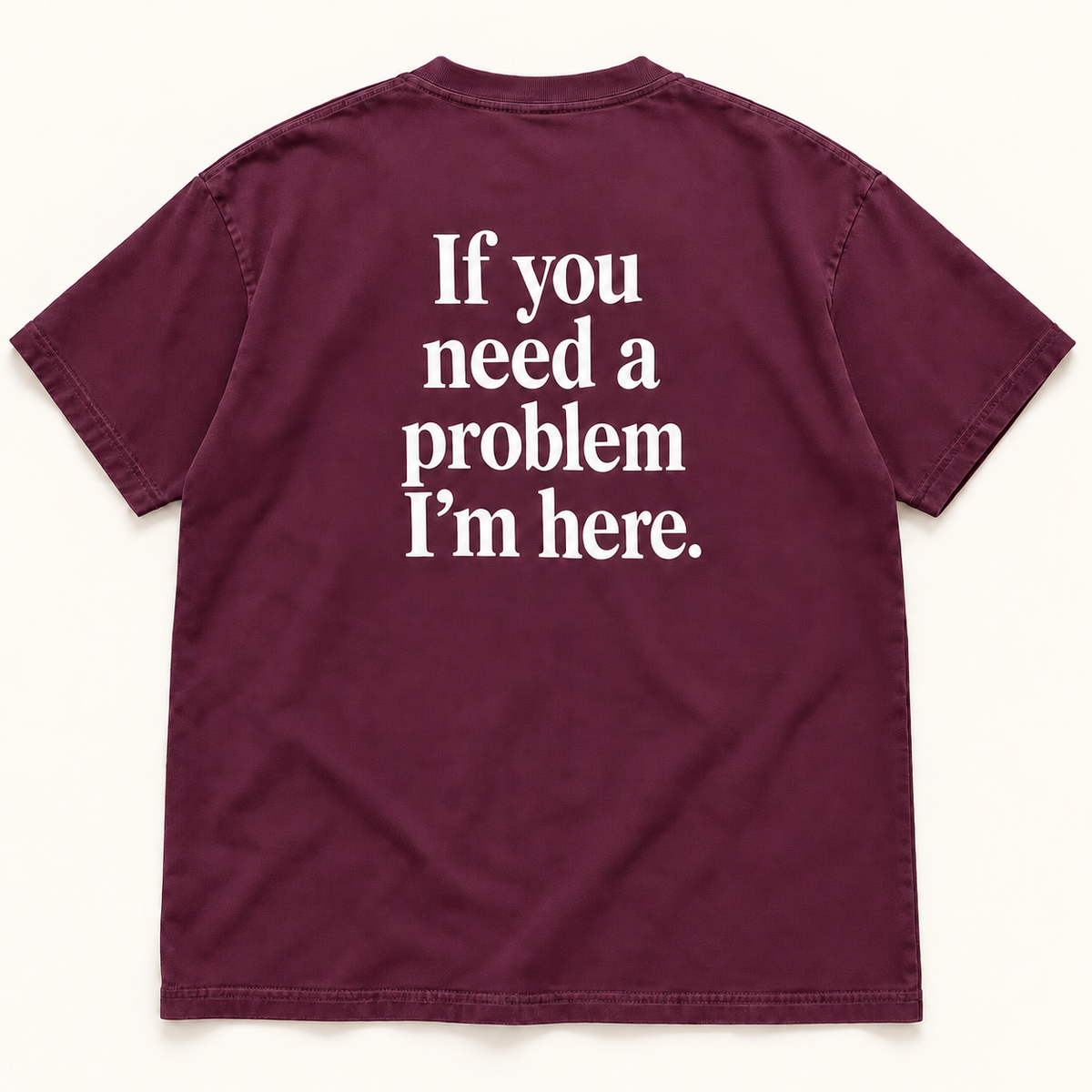 If You Need a Problem I’m Here — Premium Heavyweight Tee