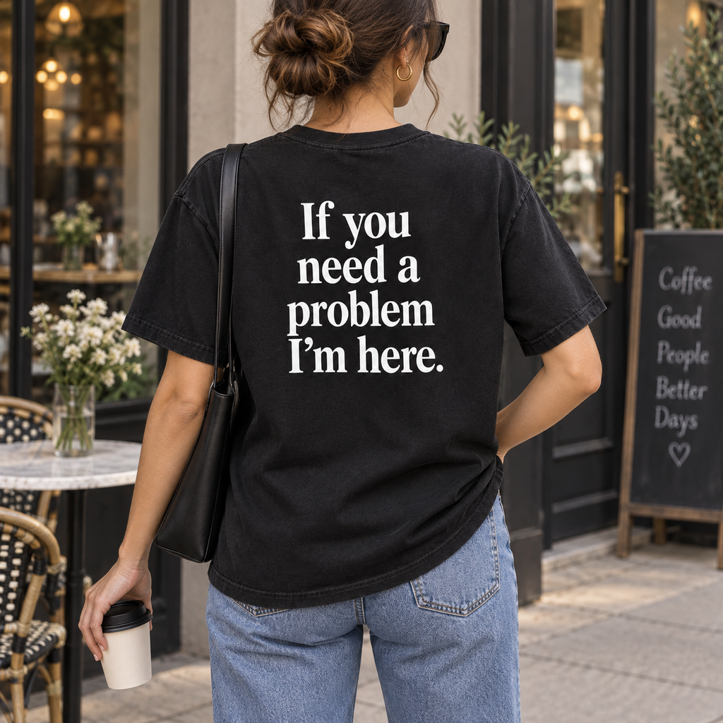 If You Need a Problem I’m Here — Premium Heavyweight Tee