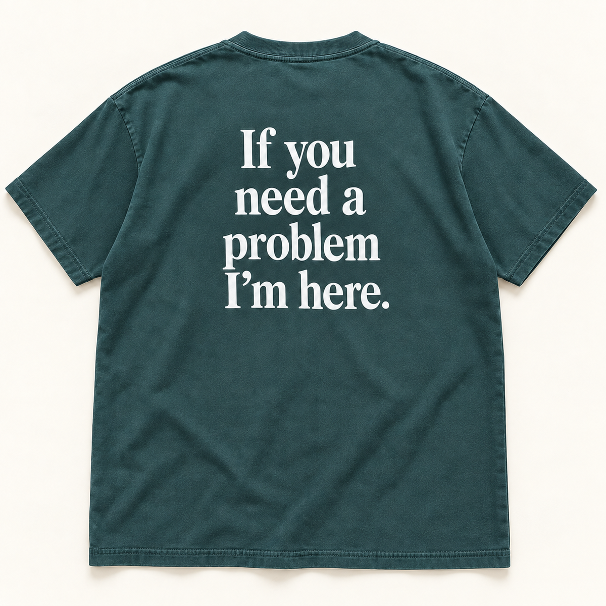 If You Need a Problem I’m Here — Premium Heavyweight Tee